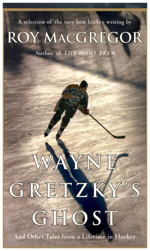 WAYNE GRETZKY'S GHOST - And Other Tales from a Lifetime in Hockey